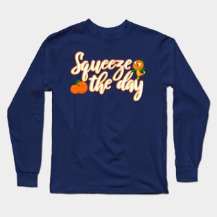 Squeeze the day Orange Bird Long Sleeve T-Shirt